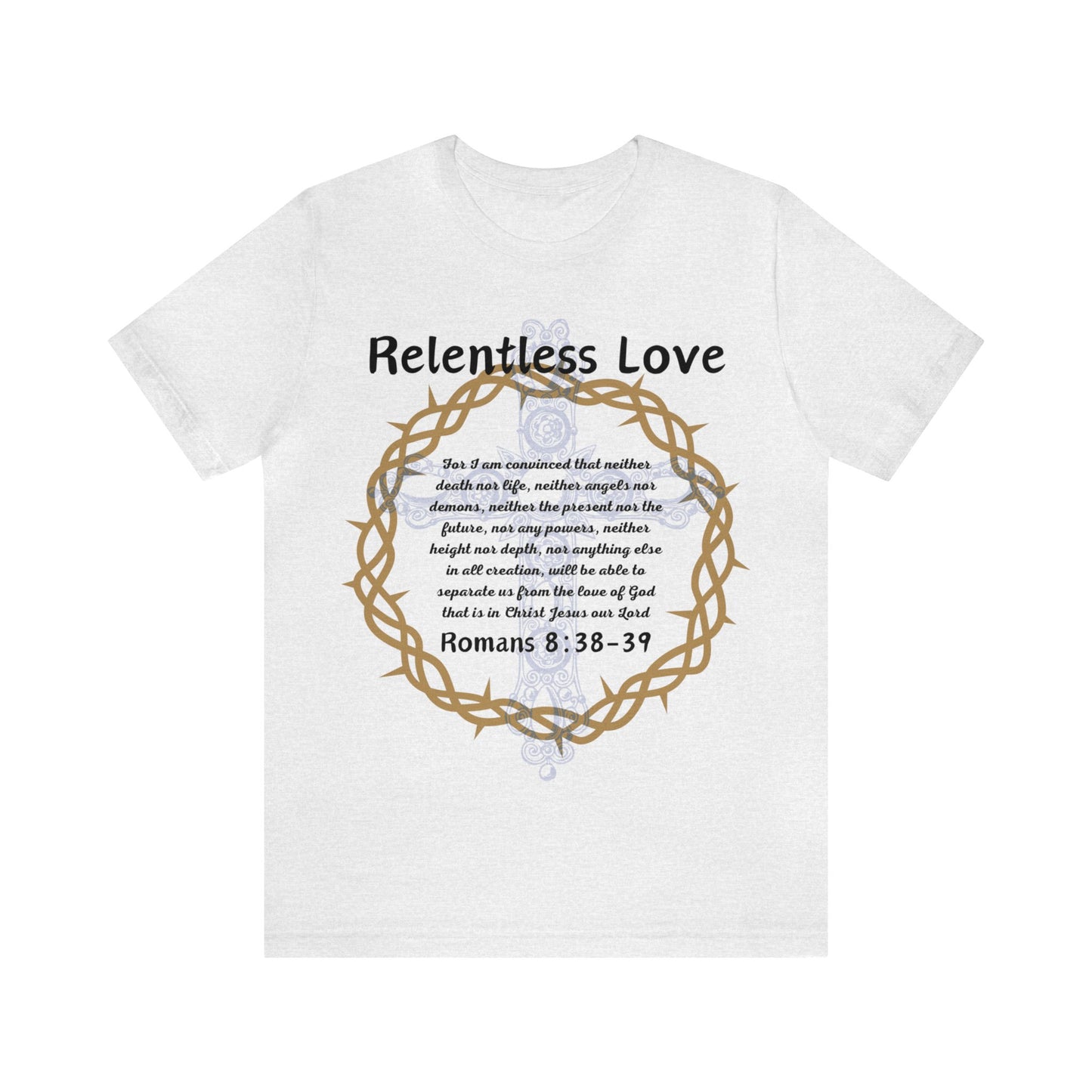 Relentless Love! Unisex T-Shirt