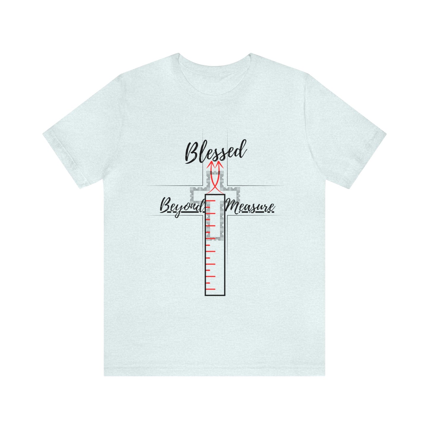 Blessed Beyond Measure! [Indeed you are!] Unisex T-Shirt